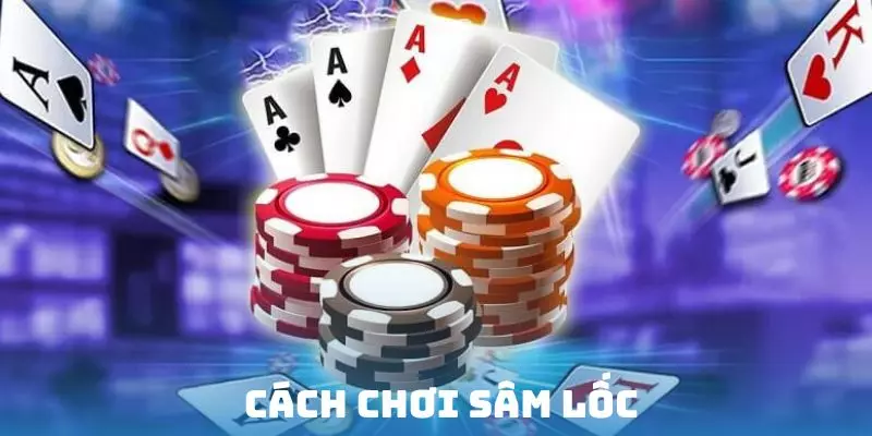 Cách chơi sâm lốc