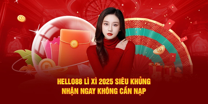 HELLO88 Lì Xì Đầu Năm 2025 Siêu Khủng - Không Cần Nạp